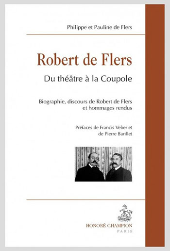 Robert de Flers, Du théâtre à la coupole Philippe et Pauline de Flers