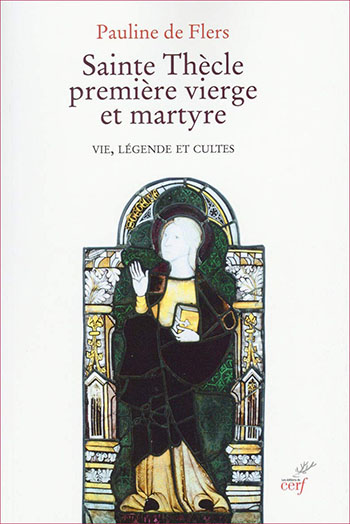 Sainte Thècle première vierge et martyre Pauline de Flers